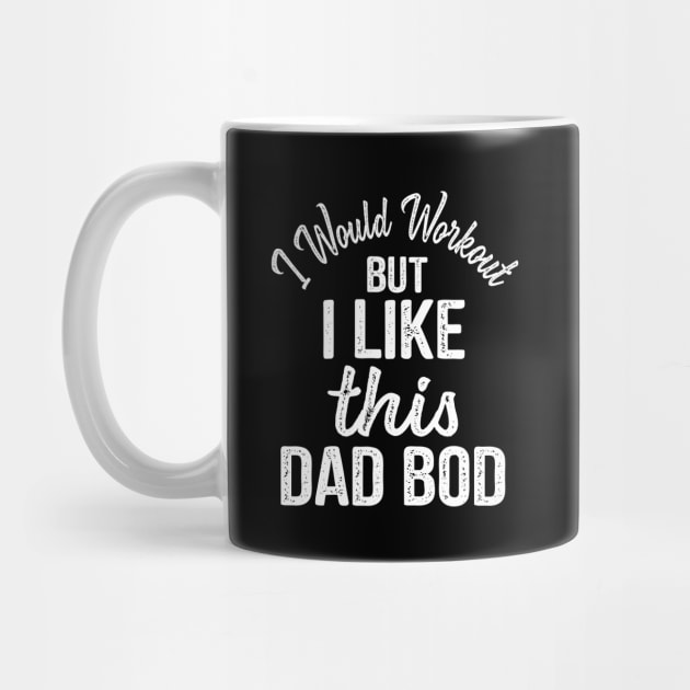 Dad Quote I Would Workout But I Like This Dad Bod by stonefruit